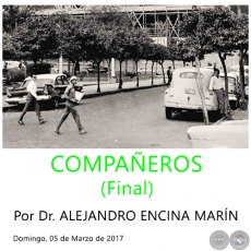 COMPAÑEROS (Final) - Por Dr. ALEJANDRO ENCINA MARÍN - Domingo, 05 de Marzo de 2017